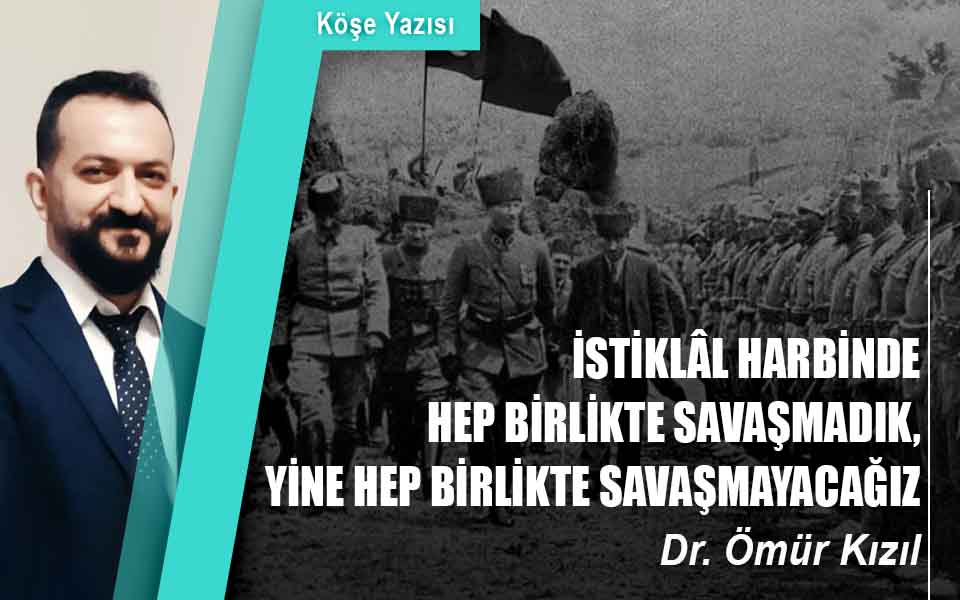 344293İSTİKLÂL HARBİNDE HEP BİRLİKTE SAVAŞMADIK, YİNE HEP BİRLİKTE SAVAŞMAYACAĞIZ düşük.jpg